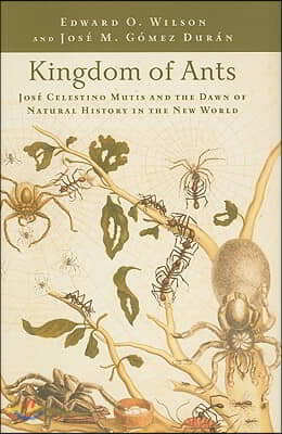 Kingdom of Ants: Jose Celestino Mutis and the Dawn of Natural History in the New World