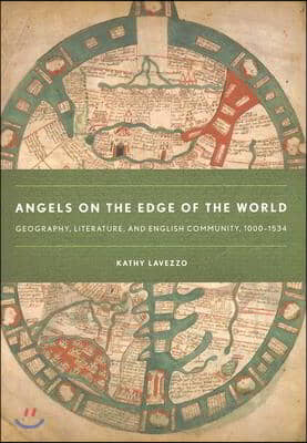 Angels on the Edge of the World: Geography, Literature, and English Community, 1000-1534
