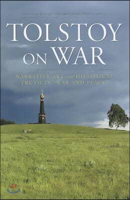 Tolstoy on War: Narrative Art and Historical Truth in War and Peace