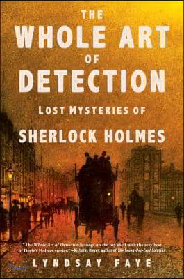 The Whole Art of Detection: Lost Mysteries of Sherlock Holmes