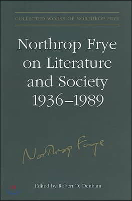 Northrop Frye on Literature and Society, 1936-89