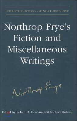 Northrop Frye's Fiction and Miscellaneous Writings: Volume 25