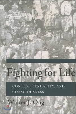 Fighting for Life: Contest, Sexuality, and Consciousness