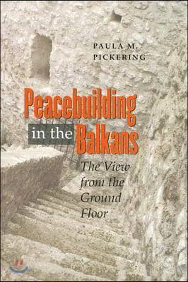 Peacebuilding in the Balkans: The View from the Ground Floor