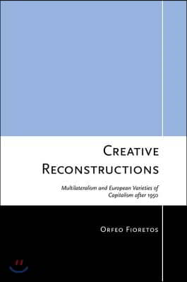 Creative Reconstructions: Multilateralism and European Varieties of Capitalism After 1950