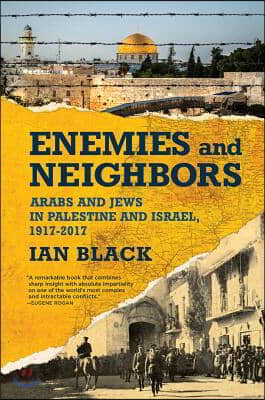 Enemies and Neighbors: Arabs and Jews in Palestine and Israel, 1917-2017