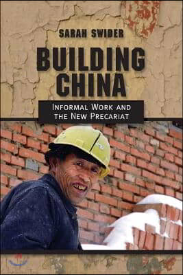 Building China: Informal Work and the New Precariat