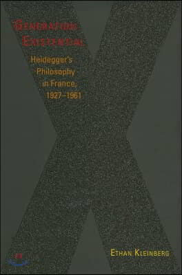 Generation Existential: Heidegger&#39;s Philosophy in France, 1927-1961