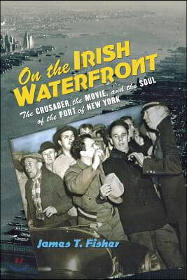 On the Irish Waterfront: The Crusader, the Movie, and the Soul of the Port of New York