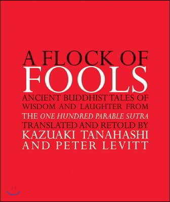 A Flock of Fools: Ancient Buddhist Tales of Wisdom and Laughter from the One Hundred Parable Sutra