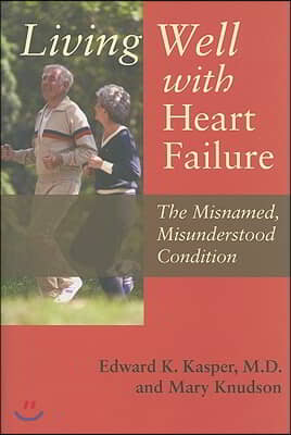 Living Well with Heart Failure, the Misnamed, Misunderstood Condition