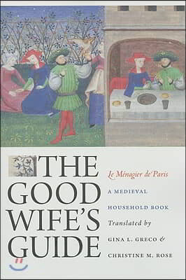 The Good Wife&#39;s Guide (Le Menagier de Paris): A Medieval Household Book