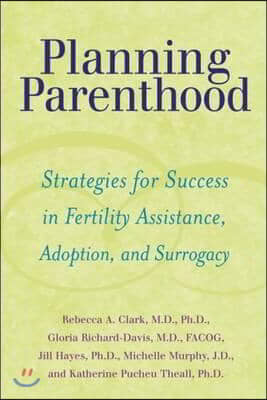 Planning Parenthood: Strategies for Success in Fertility Assistance, Adoption and Surrogacy