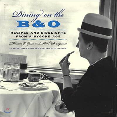 Dining on the B&amp;O: Recipes and Sidelights from a Bygone Age