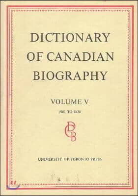 Dictionary of Canadian Biography / Dictionaire Biographique Du Canada: Volume V, 1801 - 1820