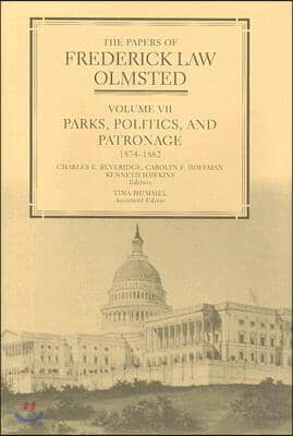 The Papers of Frederick Law Olmsted: Parks, Politics, and Patronage, 1874-1882 Volume 7