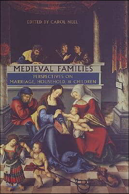 Medieval Families: Perspectives on Marriage, Household, and Children