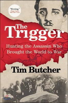 The Trigger: Hunting the Assassin Who Brought the World to War