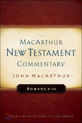 Romans 9-16 MacArthur New Testament Commentary: Volume 16