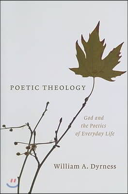 Poetic Theology: God and the Poetics of Everyday Life