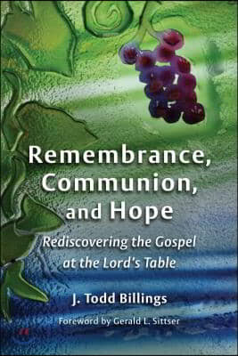 Remembrance, Communion, and Hope: Rediscovering the Gospel at the Lord&#39;s Table