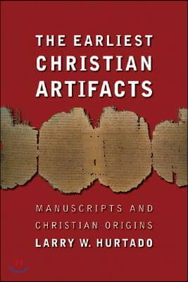 The Earliest Christian Artifacts: Manuscripts and Christian Origins