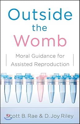 Outside the Womb: Moral Guidance for Assisted Reproduction