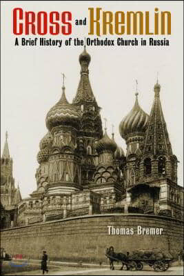 Cross and Kremlin: A Brief History of the Orthodox Church in Russia