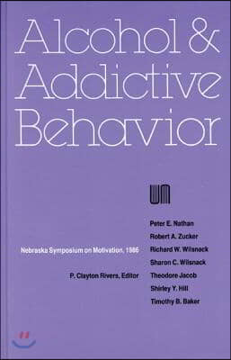 Nebraska Symposium on Motivation, 1986, Volume 34: Alcohol and Addictive Behavior