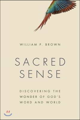 Sacred Sense: Discovering the Wonder of God's Word and World