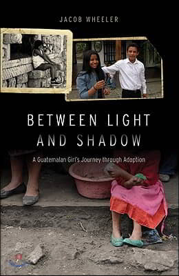 Between Light and Shadow: A Guatemalan Girl&#39;s Journey Through Adoption