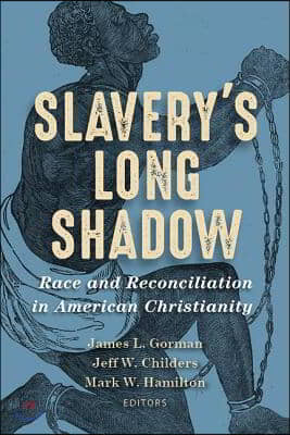 Slavery&#39;s Long Shadow: Race and Reconciliation in American Christianity