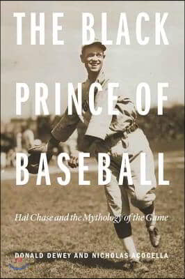 The Black Prince of Baseball: Hal Chase and the Mythology of the Game