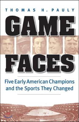 Game Faces: Five Early American Champions and the Sports They Changed