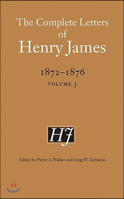 The Complete Letters of Henry James, 1872-1876, Volume 3