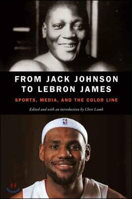 From Jack Johnson to Lebron James: Sports, Media, and the Color Line