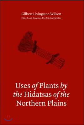 Uses of Plants by the Hidatsas of the Northern Plains