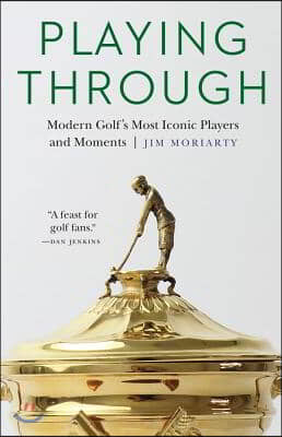 Playing Through: Modern Golf's Most Iconic Players and Moments