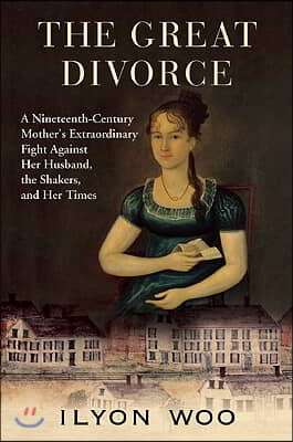 The Great Divorce: A Nineteenth-Century Mother's Extraordinary Fight Against Her Husband, the Shakers, and Her Times