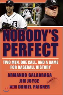 Nobody&#39;s Perfect: Two Men, One Call, and a Game for Baseball History