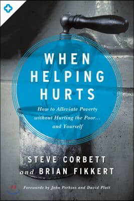 [중고-최상] When Helping Hurts: How to Alleviate Poverty Without Hurting the Poor... and Yourself
