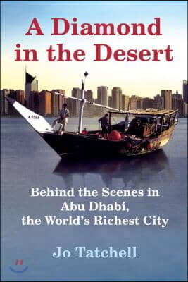 A Diamond in the Desert: Behind the Scenes in Abu Dhabi, the World&#39;s Richest City