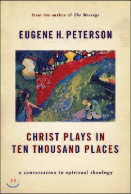 Christ Plays in Ten Thousand Places: A Conversation in Spiritual Theology