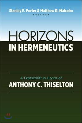 Horizons in Hermeneutics: A Festschrift in Honor of Anthony C. Thiselton