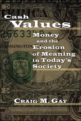 Cash Values: Money and the Erosion of Meaning in Today&#39;s Society