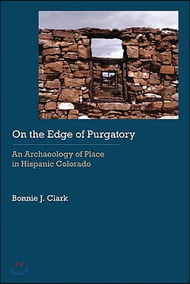 On the Edge of Purgatory: An Archaeology of Place in Hispanic Colorado