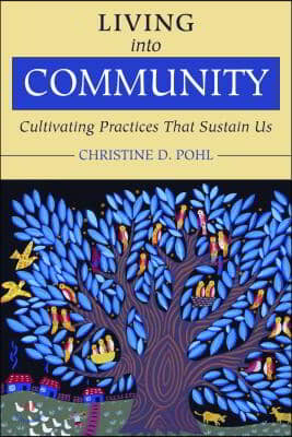 Living Into Community: Cultivating Practices That Sustain Us