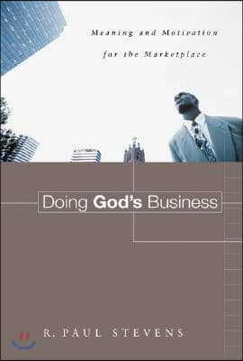 Doing God&#39;s Business: Meaning and Motivation for the Marketplace