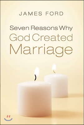 Seven Reasons Why God Created Marriage