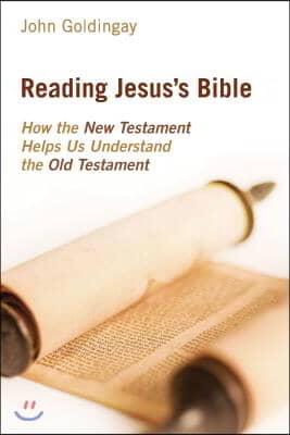 Reading Jesus&#39;s Bible: How the New Testament Helps Us Understand the Old Testament